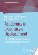 Academics in a century of displacement : the global history and politics of protecting endangered scholars /
