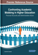Confronting academic mobbing in higher education : personal accounts and administrative action /