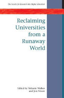 Reclaiming universities from a runaway world /
