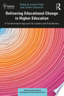 Delivering educational change in higher education : a transformative approach for leaders and practitioners /