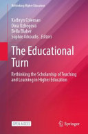 The educational turn : rethinking the scholarship of teaching and learning in higher education /