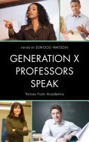 Generation X professors speak : voices from academia /
