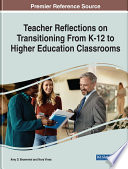 Handbook of research on teacher reflections on transitioning from K-12 to higher education classrooms /