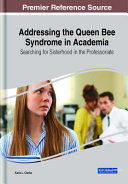 Addressing the queen bee syndrome in academia : searching for sisterhood in the professoriate /