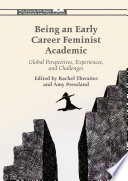 Being an early career feminist academic : global perspectives, experiences and challenges /