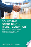 Collective bargaining in higher education : best practices for the promotion of collaboration, equity, and measurable outcomes /