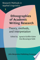 Ethnographies of academic writing research : theory, methods, and interpretation /