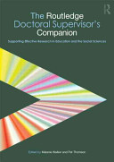 The Routledge doctoral supervisor's companion : supporting effective research in education and the social sciences /