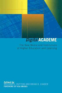 Digital academe : the new media and institutions of higher education and learning /