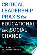 Critical leadership praxis for educational and social change /