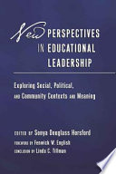 New perspectives in educational leadership : exploring social, political, and community contexts and meaning /