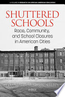 Shuttered schools : race, community, and school closures in American cities /