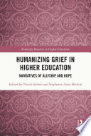 Humanizing grief in higher education : narratives for allyship and hope /