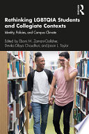 Rethinking LGBTQIA students and collegiate contexts : identity, policies, and campus climate /