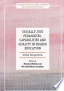 Socially just pedagogies, capabilities and quality in higher education : global perspectives /