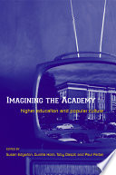 Imagining the academy : higher education and popular culture /