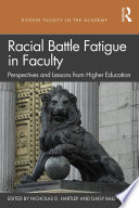 Racial battle fatigue in faculty : perspectives and lessons from higher education /