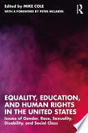 Equality, education, and human rights in the United States : issues of gender, race, sexuality, disability, and social class /