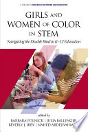 Girls and women of color in STEM : navigating the double bind in K-12 education /