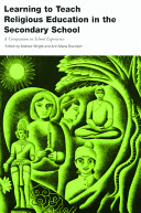 Learning to teach religious education in the secondary school : a companion to school experience /