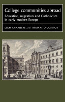 College communities abroad : education, migration and Catholicism in early modern Europe /