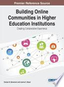 Building online communities in higher education institutions : creating collaborative experience /