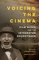Voicing the cinema : film music and the integrated soundtrack /
