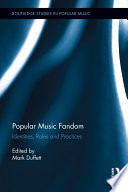 Popular music fandom : identities, roles and practices /