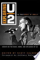 Exploring U2 : is this rock 'n' roll? : essays on the music, work, and influence of U2 /