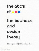 The ABCs of [triangle, square, circle] : the Bauhaus and design theory /