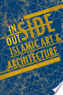 Inside/outside Islamic art and architecture : a cartography of boundaries in and of the field /