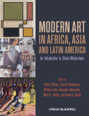 Modern art in Africa, Asia, and Latin America : an introduction to global modernisms /