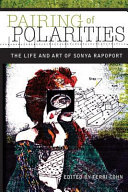 Pairing of polarities : the life and art of Sonya Rapoport /