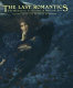 The Last romantics : the romantic tradition in British art, Burne-Jones to Stanley Spencer /