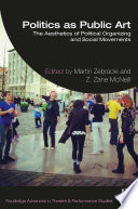 Politics as public art : the aesthetics of political organizing and social movements /