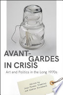 Avant-gardes in crisis : art and politics in the long 1970s /