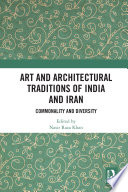 Art and architectural traditions of India and Iran : commonality and diversity /