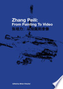 Zhang Peili : from painting to video = Zhang Peili : cong hui hua dao lu xiang /