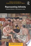 Representing infirmity : diseased bodies in Renaissance Italy /