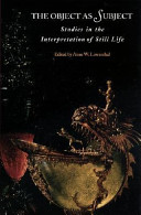 The object as subject : studies in the interpretation of still life /