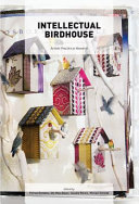 Intellectual birdhouse : artistic practice as research /