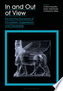 In and out of view : art and the dynamics of circulation, suppression, and censorship /
