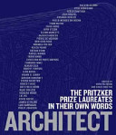 Architect : The Pritzker Prize laureates in their own words /