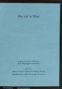 The air is blue : insights on art & architecture : Luis Barragán revisited /