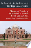 Authenticity in architectural heritage conservation : discourses, opinions, experiences in Europe, South and East Asia /