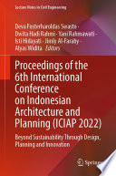 Proceedings of the 6th International Conference on Indonesian Architecture and Planning (ICIAP 2022) : Beyond Sustainability Through Design, Planning and Innovation /