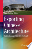 Exporting Chinese architecture : history, issues and "One Belt One Road" /