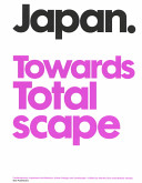 Japan, towards totalscape : contemporary Japanese architecture, urban planning and landscape /