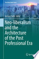 Neo-liberalism and the architecture of the post professional era /