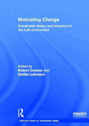 Motivating change : sustainable design and behaviour in the built environment /